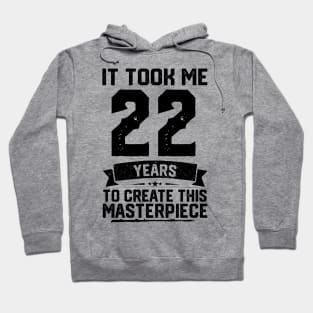 It Took Me 22 Years To Create This Masterpiece 22nd Birthday Hoodie